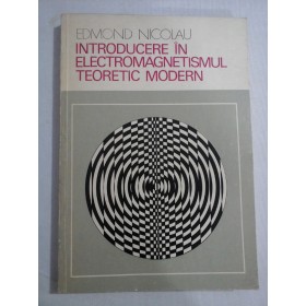    INTRODUCERE  IN  ELECTROMAGNETISMUL  TEORETIC  MODERN  -  Edmond  NICOLAU (dedicatie si autograf)  